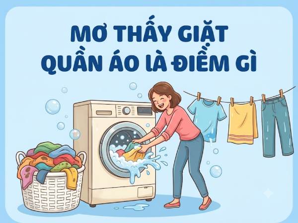 Giải mộng nằm mơ thấy giặt quần áo là điềm gì, số gì may?