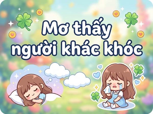 Nằm mơ thấy người khác khóc là điềm gì, số gì tài khí?